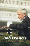 Bob Francis: A Story of My Town
