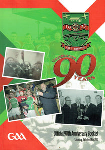 Cill Bhríde - Celebrating 90 Years. Kilbride GAA (Carlow) Official 90th Anniversary Booklet, Saturday, October 28th 2017
