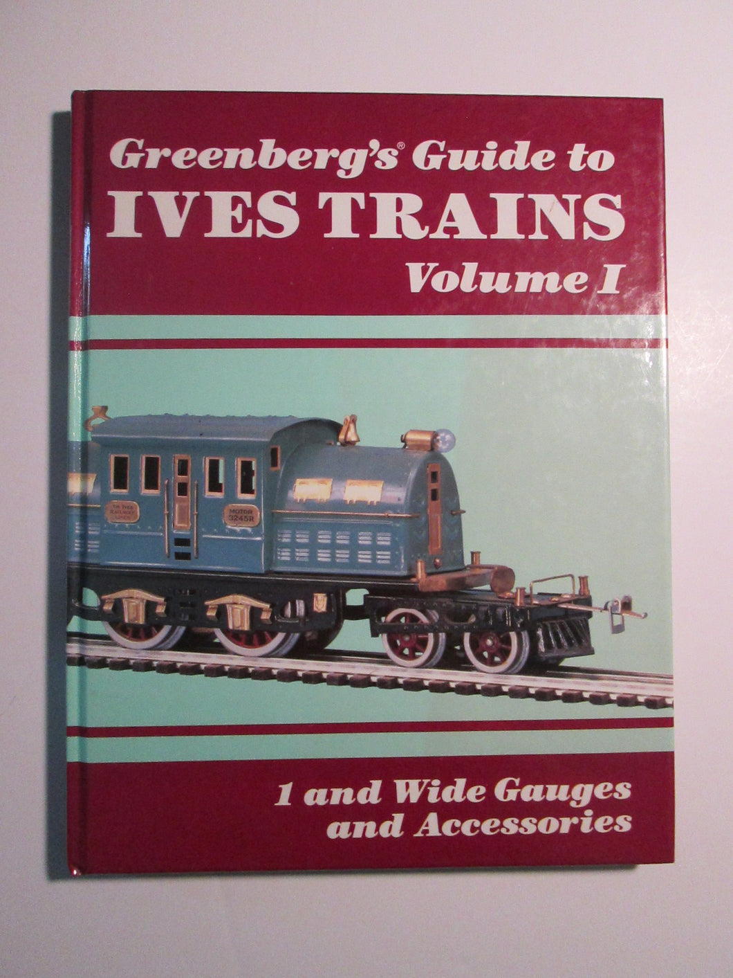Greenberg's Guide to Ives Trains: 1 and Wide Gauges and Accessories: 001