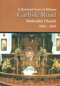 A Hundred Years of Witness: Carlisle Road Methodist Church, 1903-2003