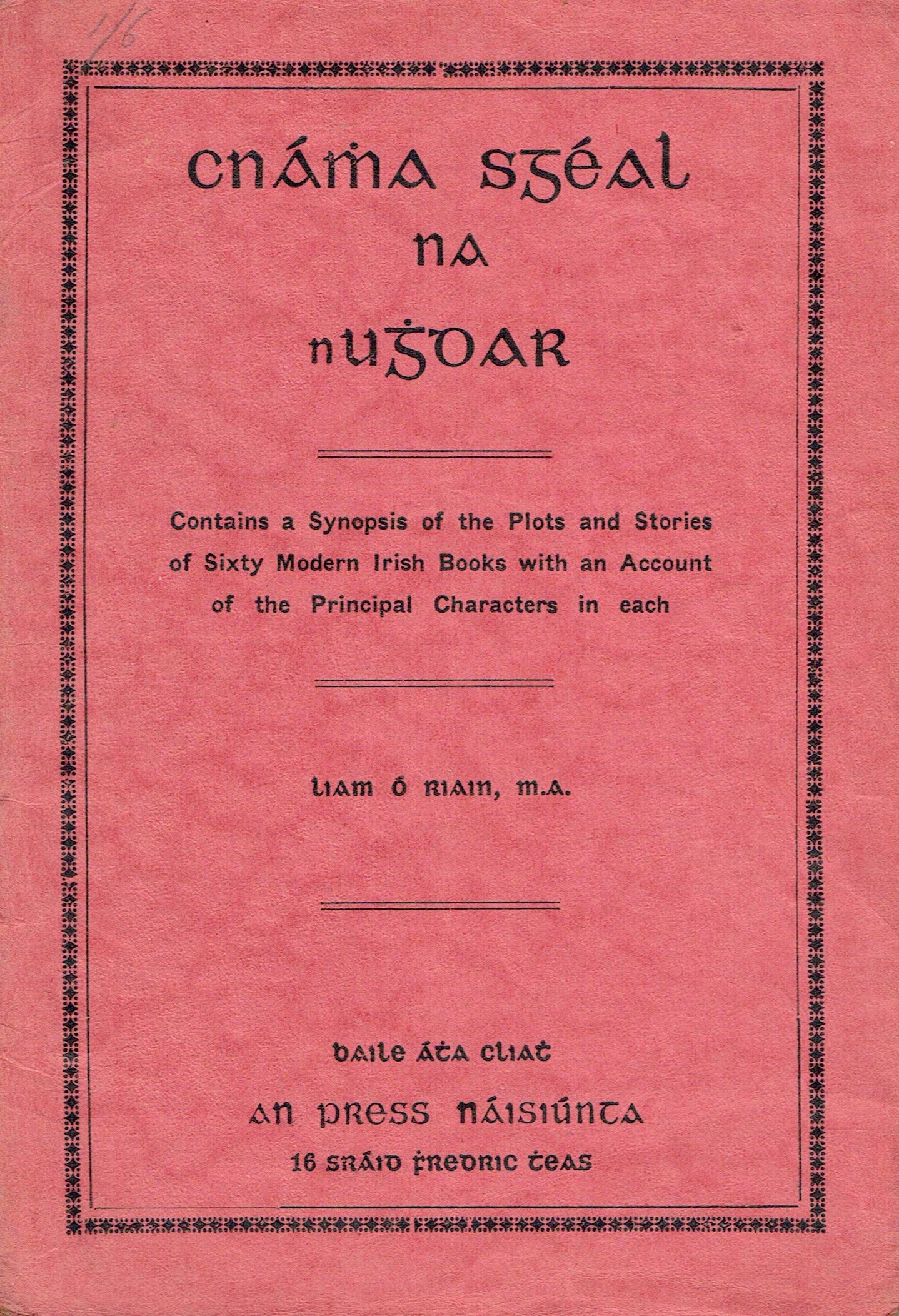 Cnámha Sgéal na nUghdar: Contains a Synopsis of the Plots and Stories of Sixty Modern Irish Books with an Account of the Principal Characters in Each