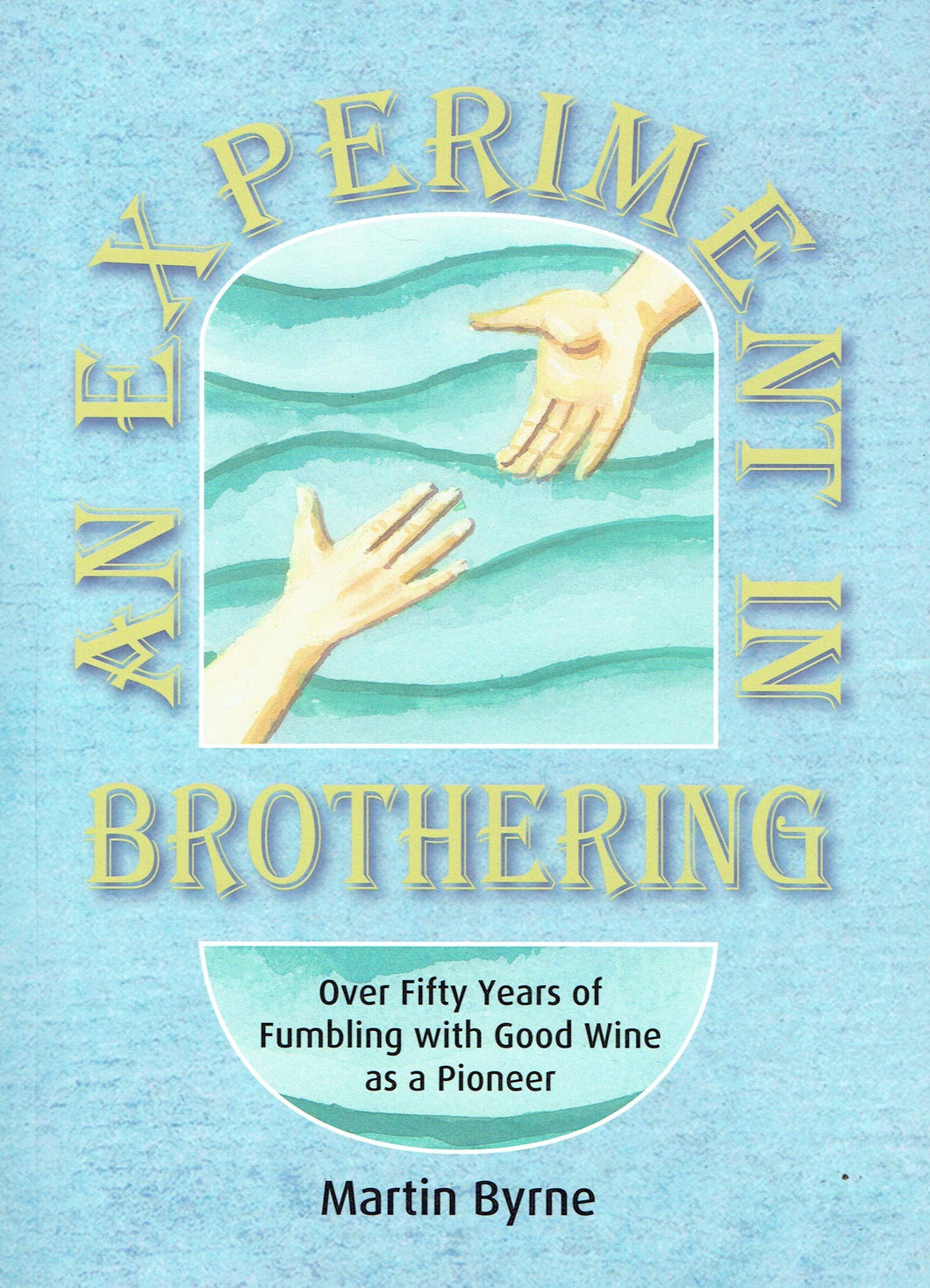 An Experiment in Brothering: Over Fifty Years of Fumbling with Good Wine as a Pioneer