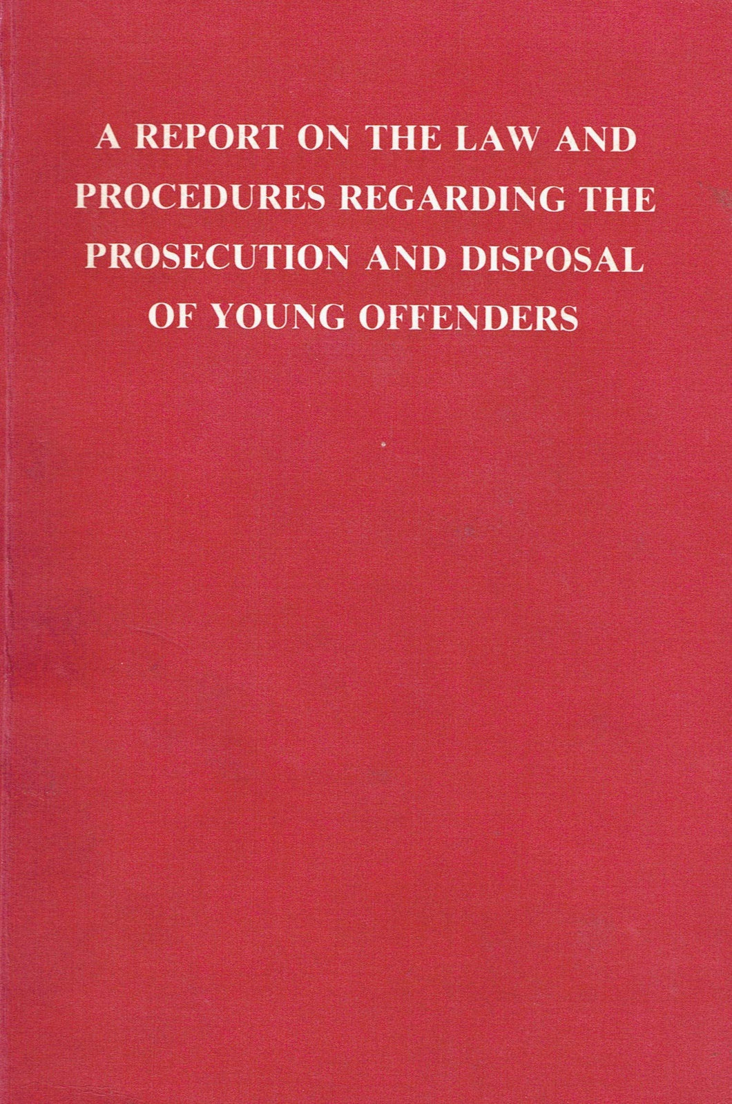 Young offenders: A report on the law and procedures regarding the prosecution and disposal of young offenders