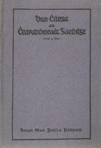 Bun-chúrsa ar cheapadoireacht Gaedhilge Cuid a Dó) - First course in Irish composition. Part II
