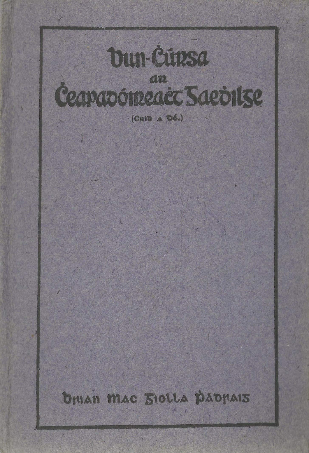 Bun-chúrsa ar cheapadoireacht Gaedhilge Cuid a Dó) - First course in Irish composition. Part II