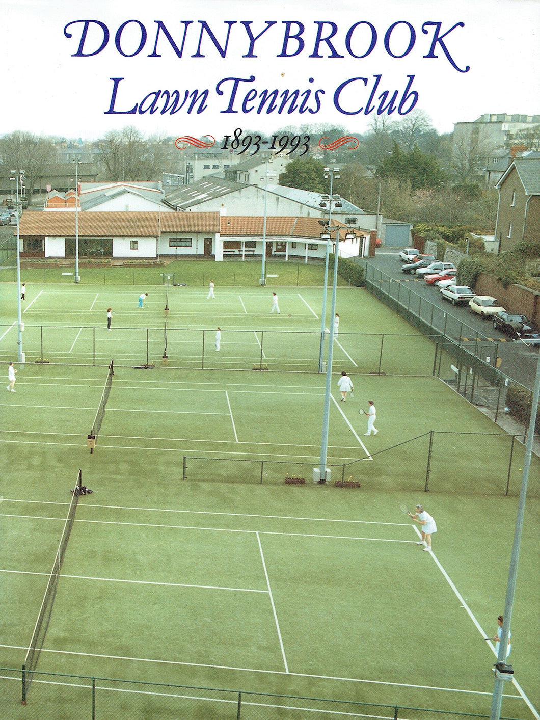 Donnybrook Lawn Tennis Club, 1893-1993 - A Centenary Commemoration
