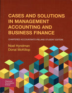 Cases and Solutions in Management Accounting and Business Finance: Chartered Accountants Ireland Student Edition