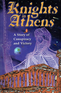 Knights in Athens: A Story of Conspiracy and Victory - A Parabolic Saga of Life and Love in Ancient Greece