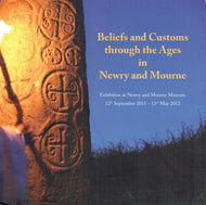 Beliefs and Customs Through the Ages in Newry and Mourne: Exhibition at Newry and Mourne Museum, 12th September 2011-13th May 2012