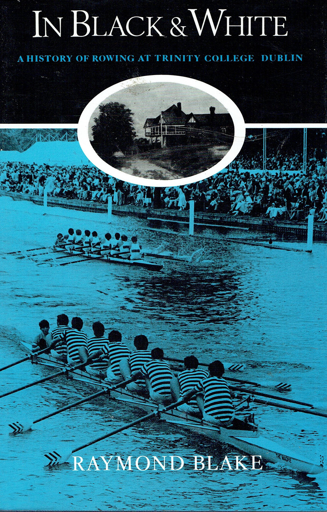 In black and white: A history of rowing at Trinity College, Dublin