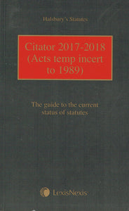 Halsbury's Statutes: Citator 2017-2018 (Acts Temp Incert to 1989) - The Guide to the Current Status of Statutes