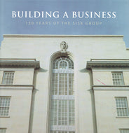 Building A Business : 150 Years of the SISK Group