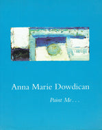 Anna Marie Dowdican: Paint Me...