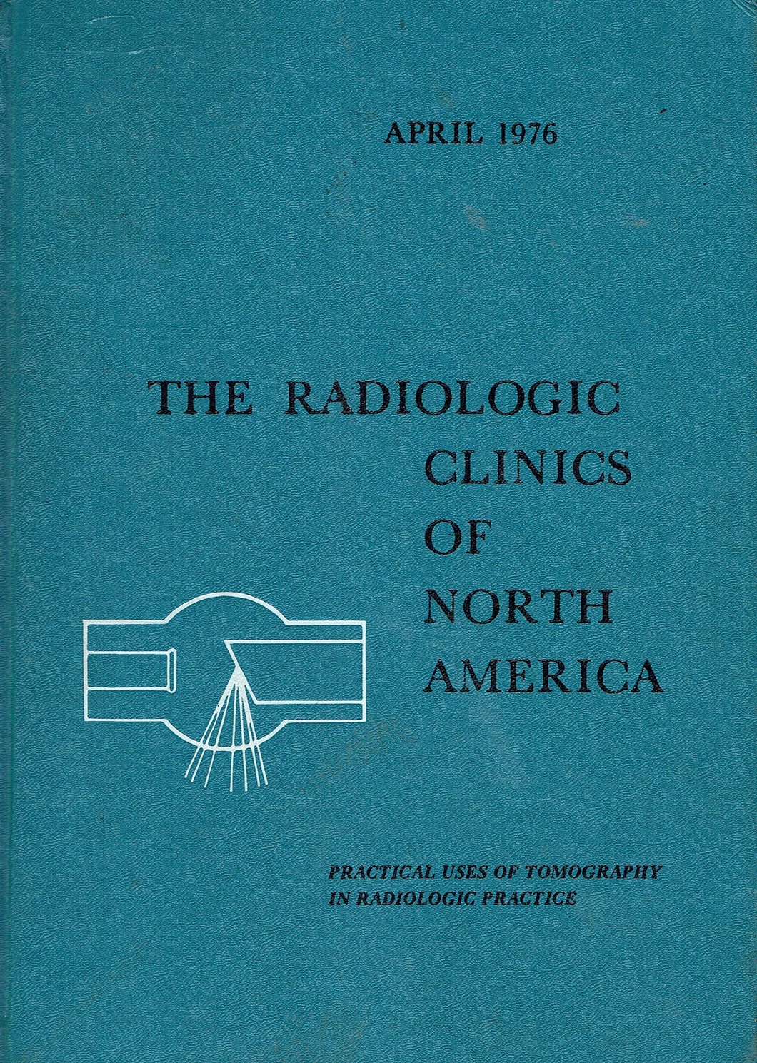 The Radiologic Clinics of North America, April 1976: Practical Uses of Tomography in Radiologic Practice