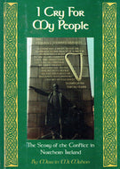 I cry for My People . The Story of the Conflict in Northern Ireland