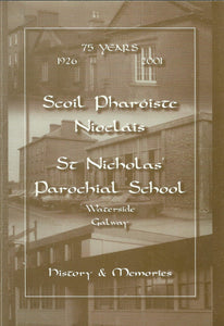 Scoil Pharóiste Niocláis - St Nicholas' Parochial School, Waterside, Galway: History and Memories - 75 Years, 1926-2001