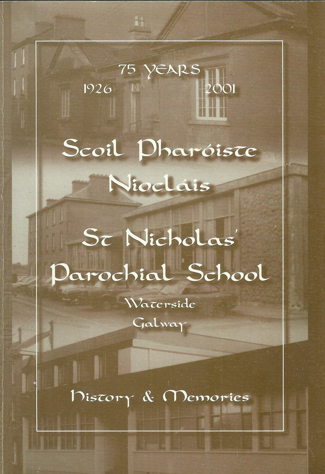 Scoil Pharóiste Niocláis - St Nicholas' Parochial School, Waterside, Galway: History and Memories - 75 Years, 1926-2001