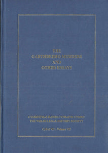 The Garthbeibio Murders and Other Essays - Cymdeithas Hanes Cyfraith Cymru/The Welsh Legal History Society, Cyfrol VII: Volume VII