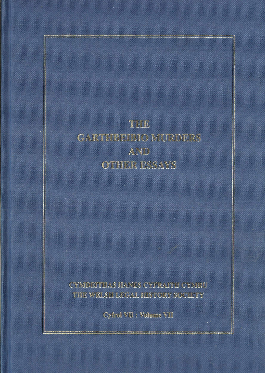 The Garthbeibio Murders and Other Essays - Cymdeithas Hanes Cyfraith Cymru/The Welsh Legal History Society, Cyfrol VII: Volume VII