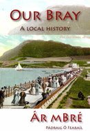 Our Bray: A Local History - Ár mBré