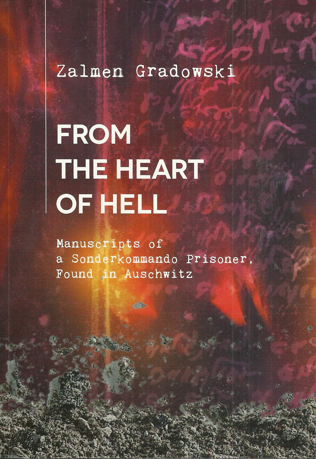 From the Heart of Hell: Manuscripts of a Sonderkommando Prisoner, Found in Auschwitz