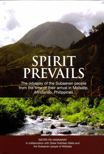 Spirit Prevails: The Odyssey of the Subaanen People from the Time of their Arrival in Midsalip, Mindanao, Philippines