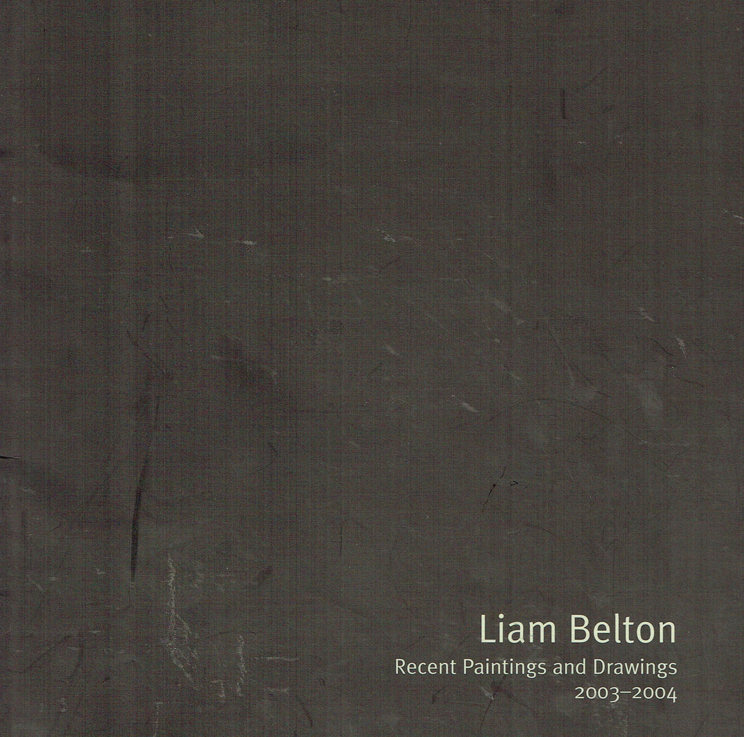 Liam Belton: Recent Paintings and Drawings, 2003-2004 - Peppercanister Gallery, 6th September-20th September 2004
