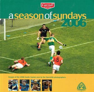 A Season of Sundays 2006: Images of the 2006 Gaelic Games year by the Sportsfile photographers