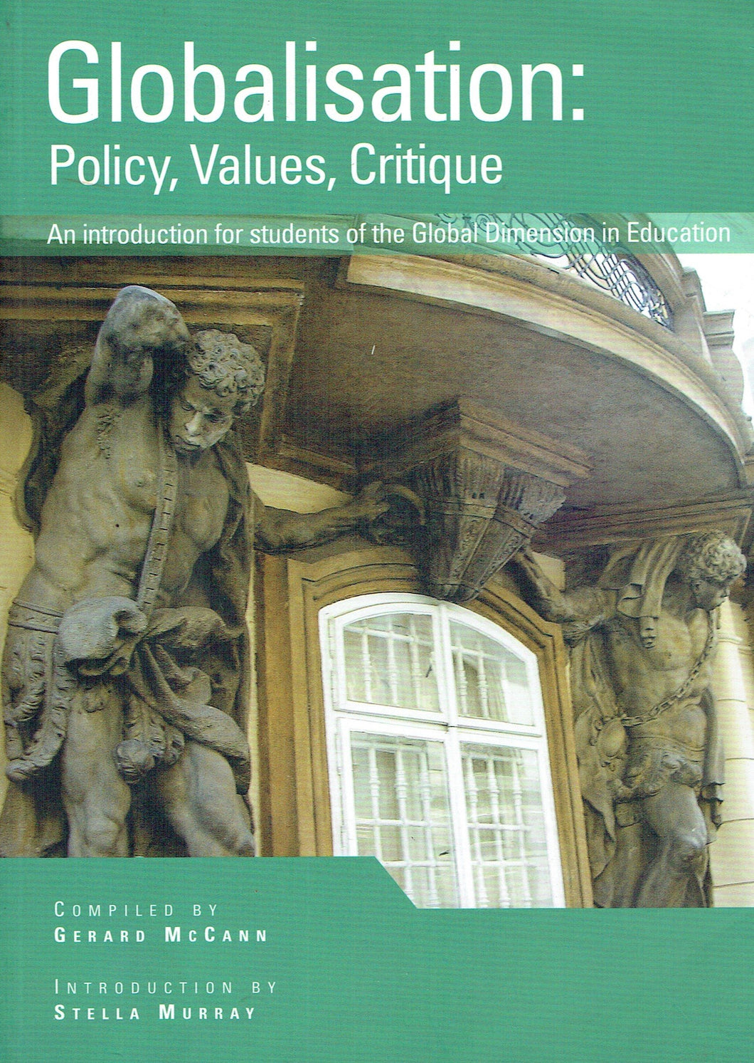 Globalisation: Policy, Values, Critique: An Introduction for Students of the Global Dimension in Education