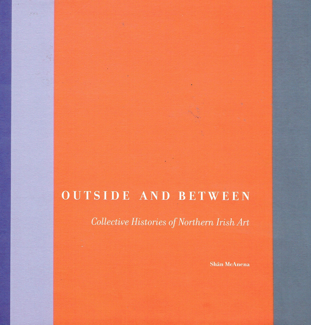 Outside and Between: Collective Histories of Northern Irish Art