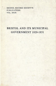 Bristol and Its Municipal Government, 1820-1851 (Publications / Bristol Record Society)