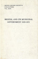 Bristol and Its Municipal Government, 1820-1851 (Publications / Bristol Record Society)