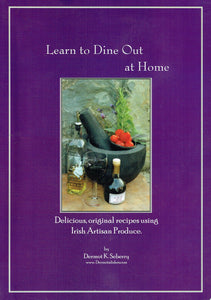 Learn to Dine Out at Home: Delicious, Original Recipes using Irish Artisan Produce - Second Edition, Focused on Co. Louth