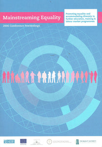 Mainstreaming Equality 2006 Conference Proceedings: Promoting Equality and Accommodating Diversity in Further Education, Training and Labour Market Programmes (Equality Research Series)