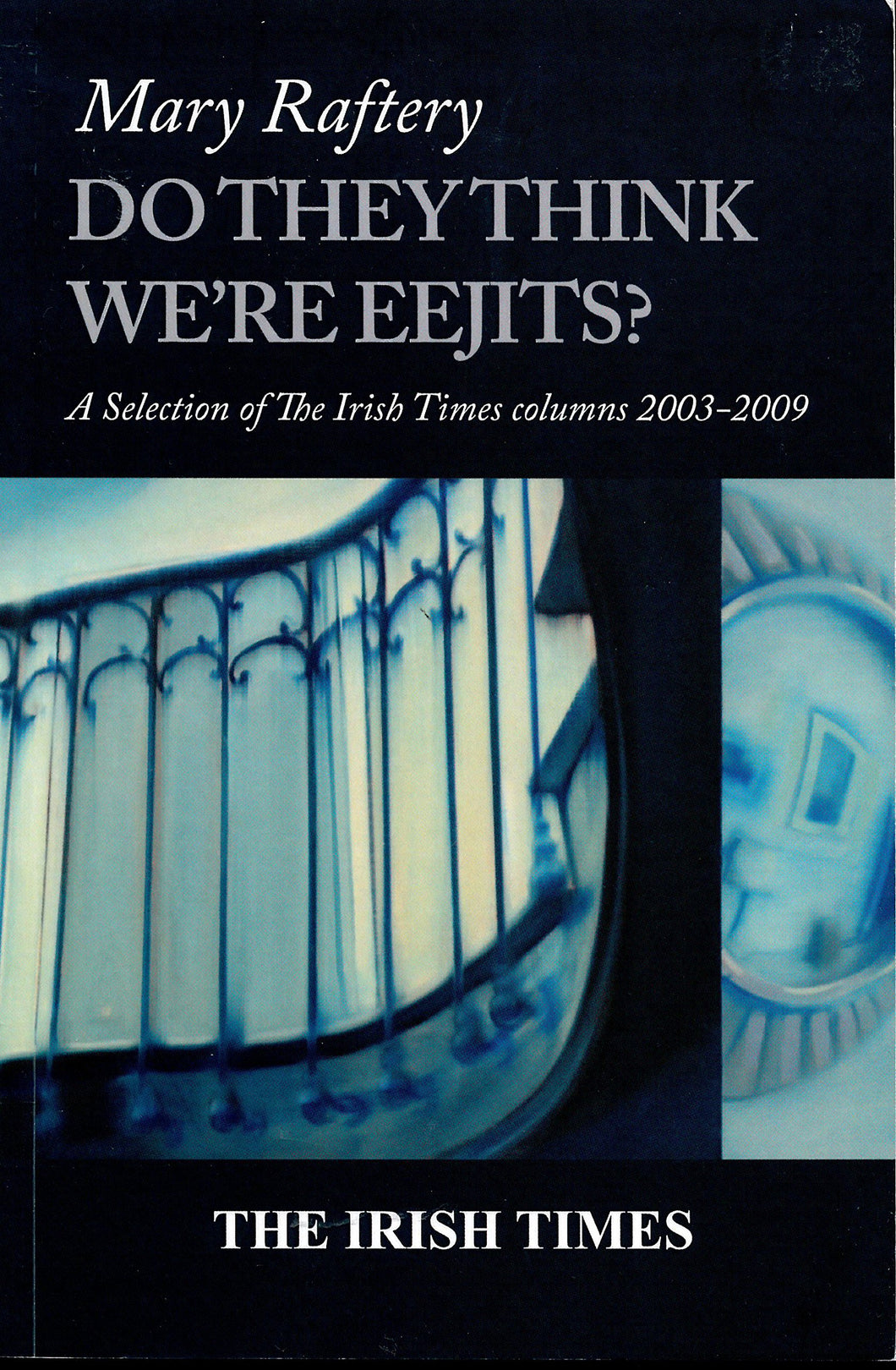 Do They Think We're Eejits? A Selection of The Irish Times Columns 2003-2009