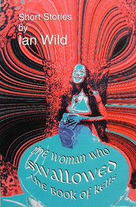 The Woman Who Swallowed the Book of Kells: Short Stories