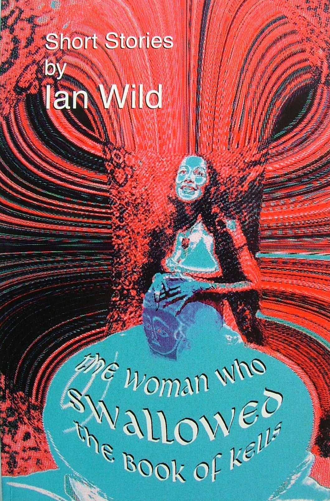 The Woman Who Swallowed the Book of Kells: Short Stories