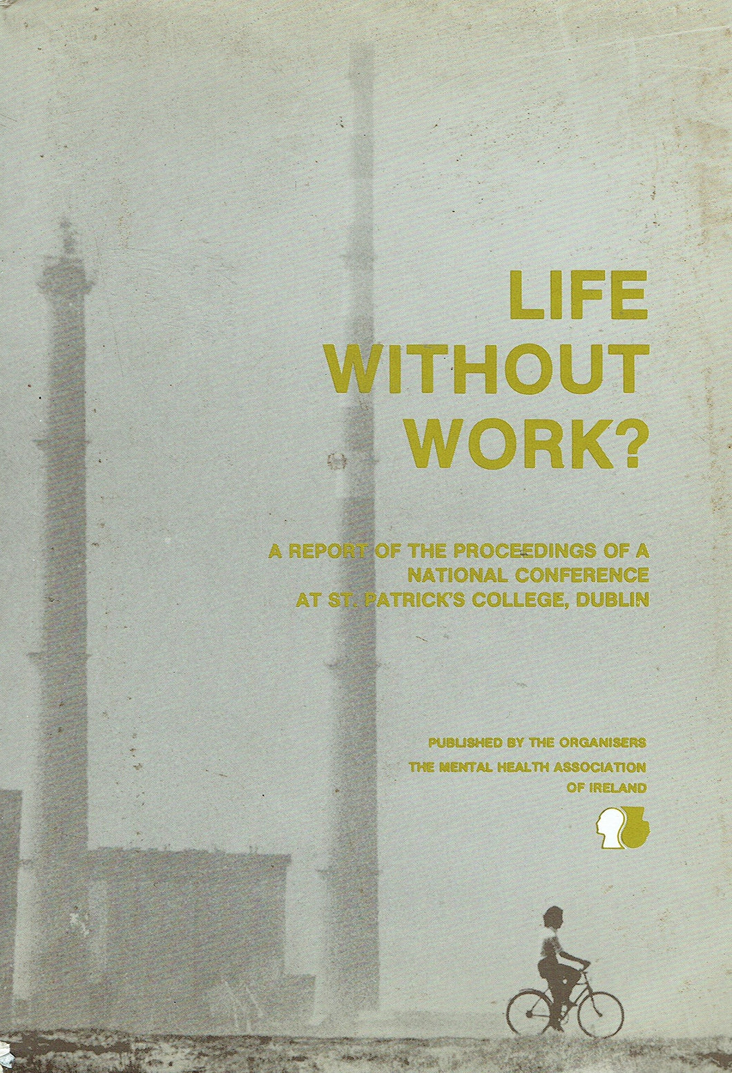 Life Without Work? A Report of the Proceedings of a National Conference at St Patrick's College, Dublin