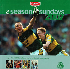 A Season of Sundays 2007 - Images of the 2007 Gaelic Games year by the Sportsfile photographers