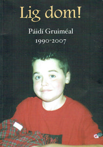 Lig Dom! Páidí Gruiméal 1990-2007