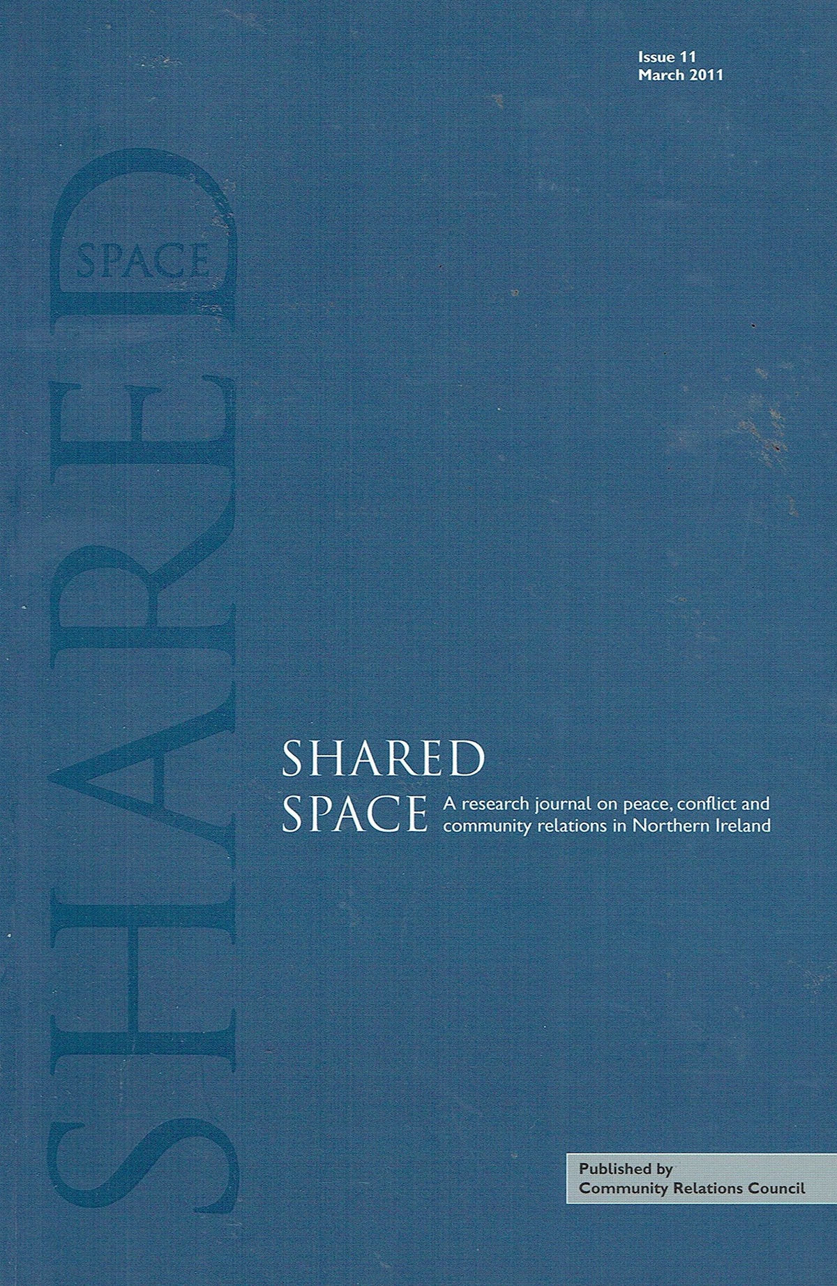 Shared Space, Issue 11 - March 2011: A Research Journal on Peace, Conflict and community Relations in Northern Ireland
