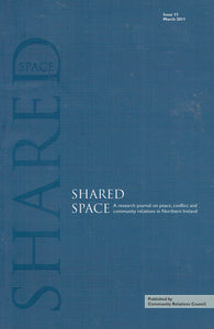 Shared Space, Issue 11 - March 2011: A Research Journal on Peace, Conflict and community Relations in Northern Ireland