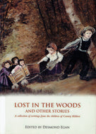 Lost in the woods and other stories: A collection of writings from the children of County Kildare