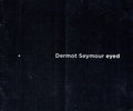 Dermot Seymour: Eyed