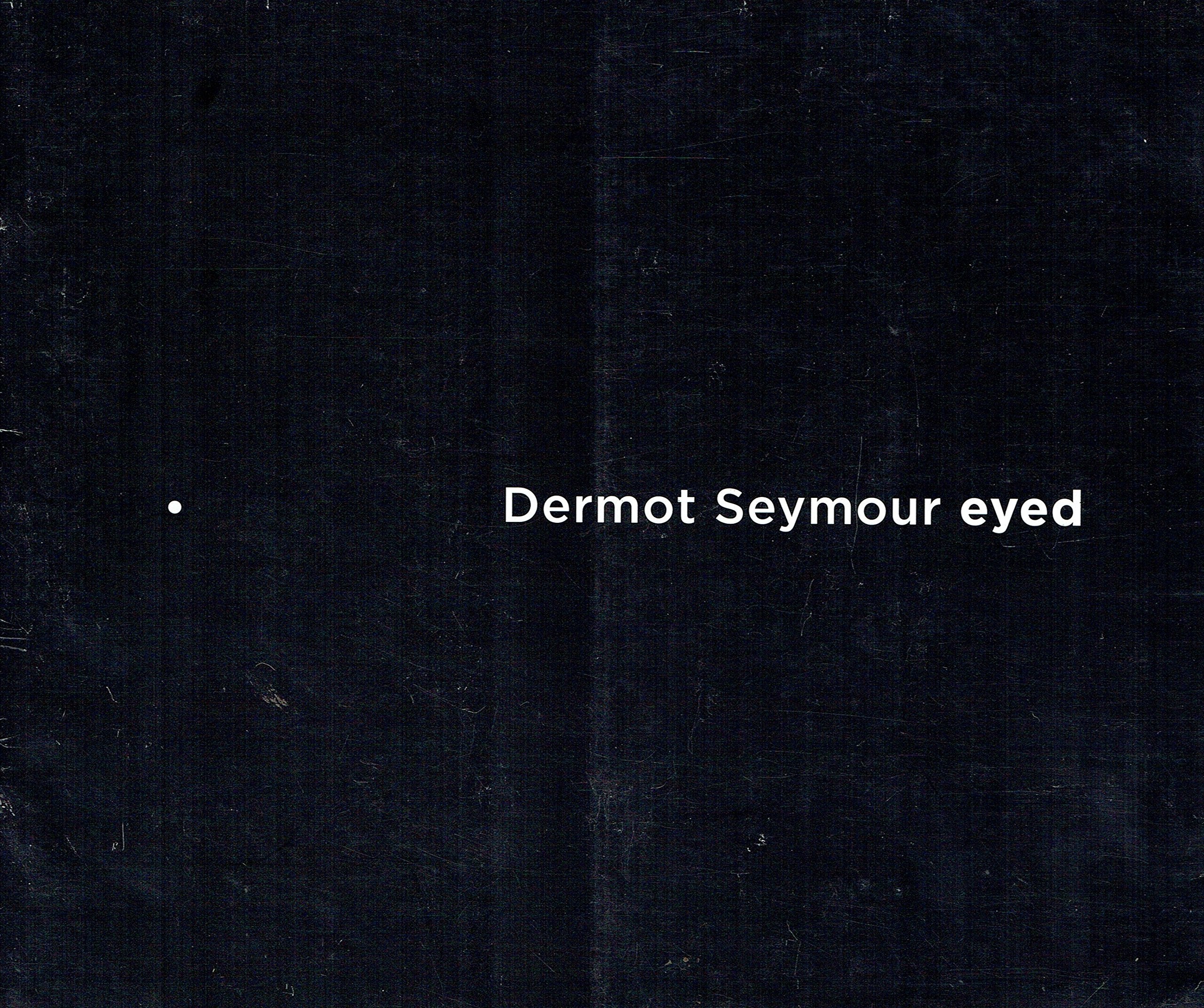 Dermot Seymour: Eyed