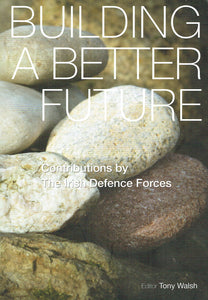 Building a Better Future: Contributions by the Irish Defence Forces