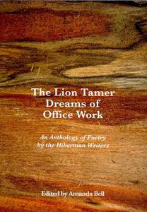 The Lion Tamer Dreams of Office Work: An Anthology of Poetry by the Hibernian Writers