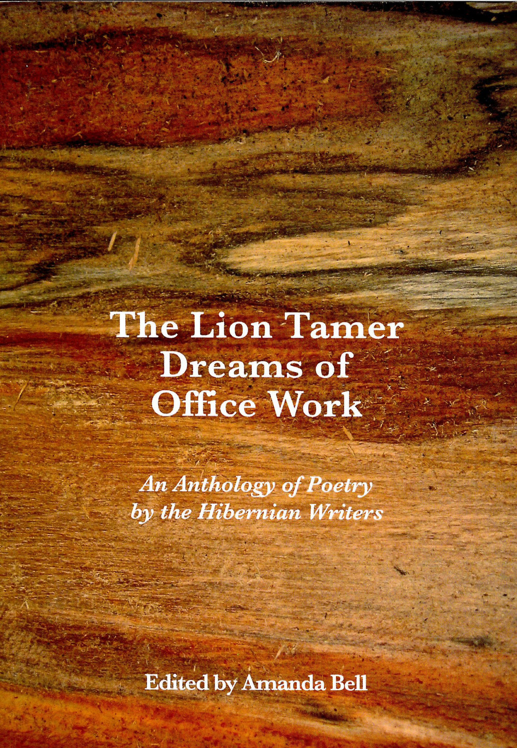 The Lion Tamer Dreams of Office Work: An Anthology of Poetry by the Hibernian Writers