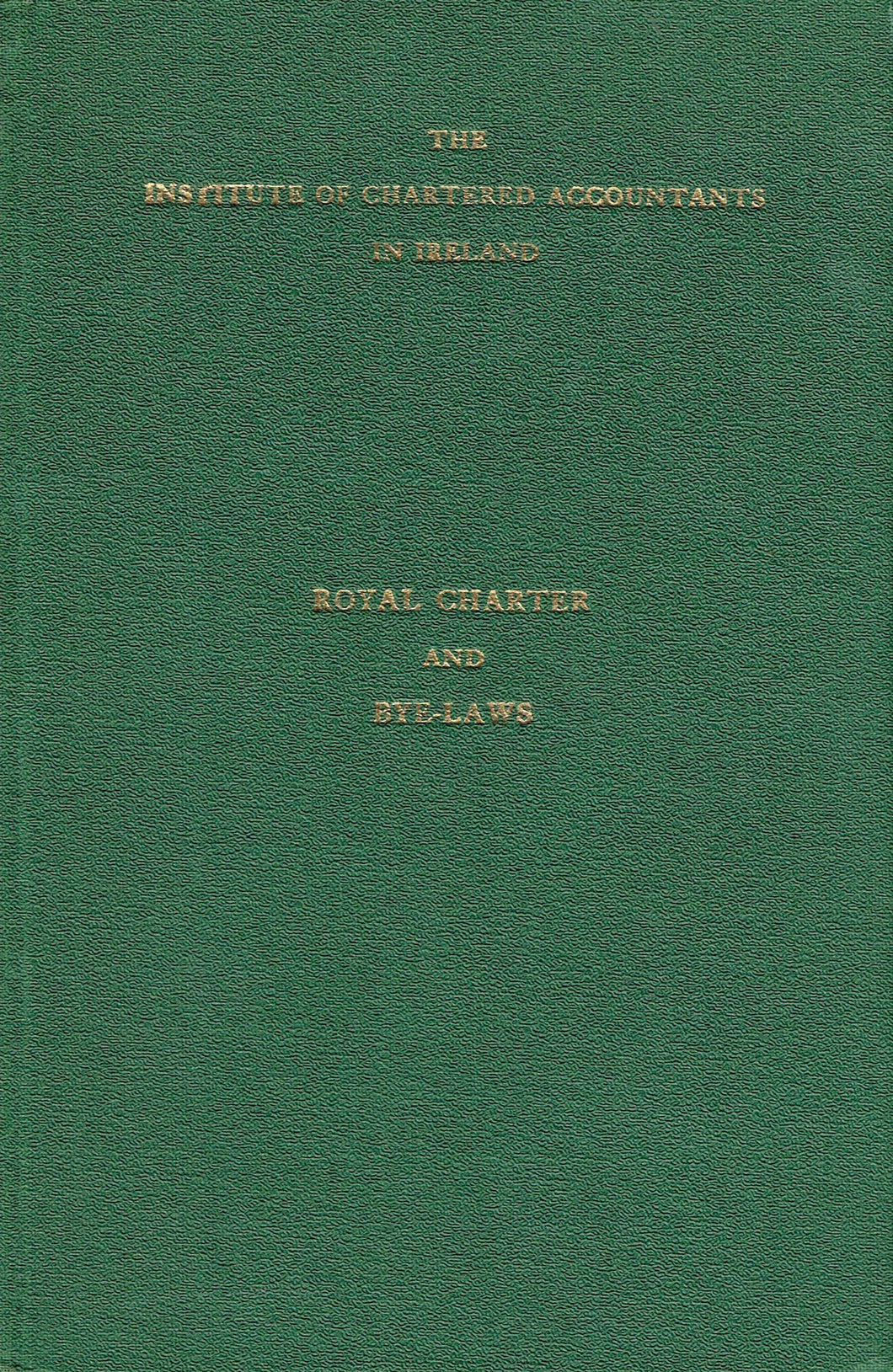 The Institute of Chartered Accountants in Ireland: Royal Charter and Bye-laws