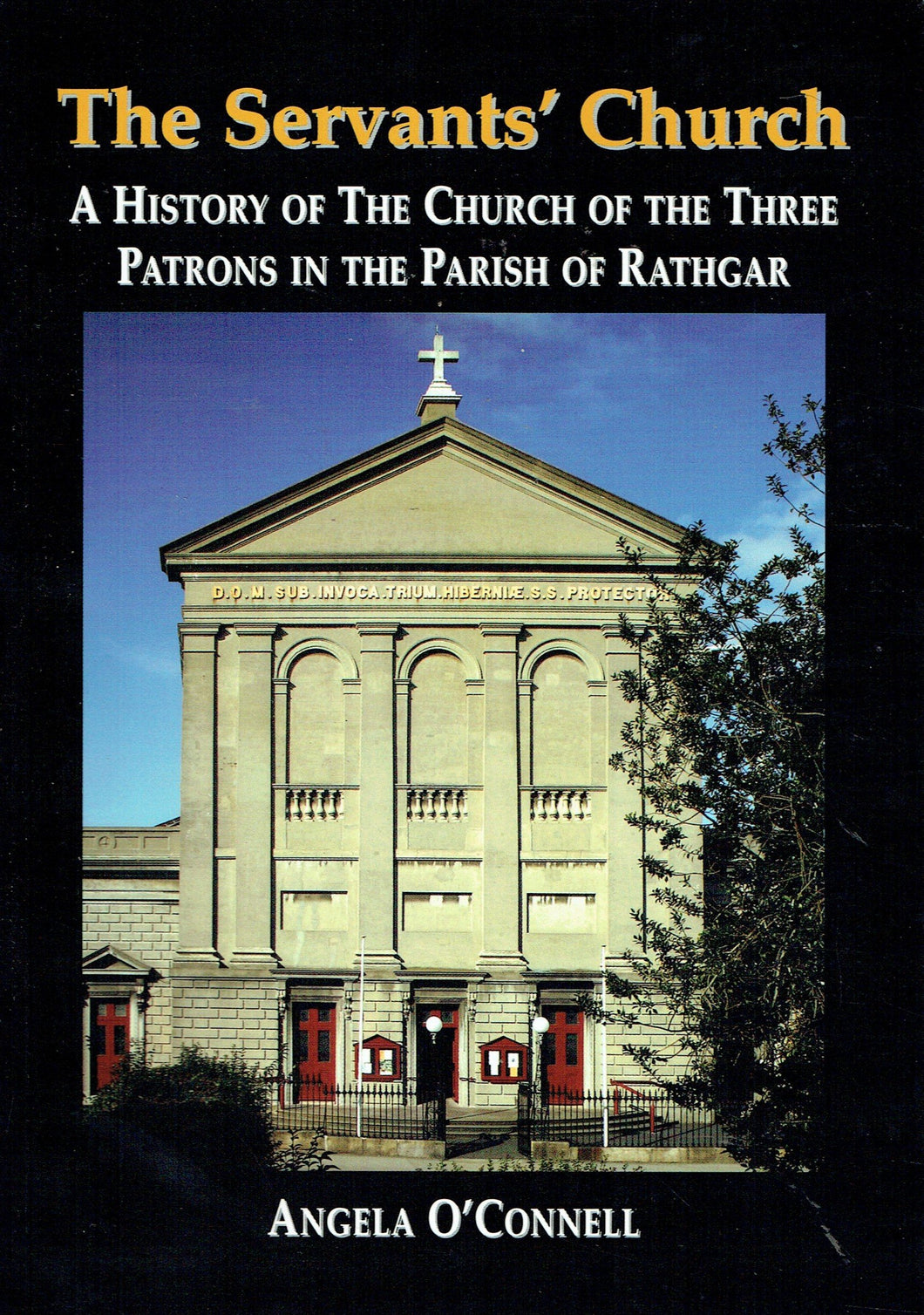 The Servants' Church: a History of the Church of the Three Patrons in the Parish of Rathgar
